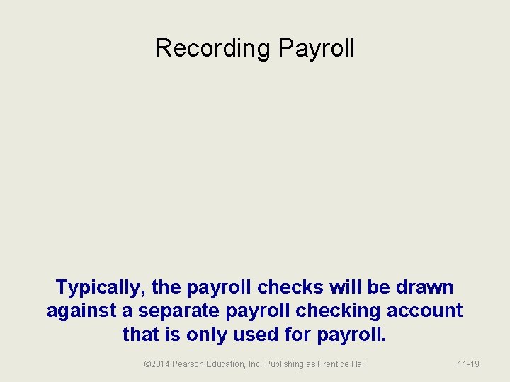 Recording Payroll Typically, the payroll checks will be drawn against a separate payroll checking