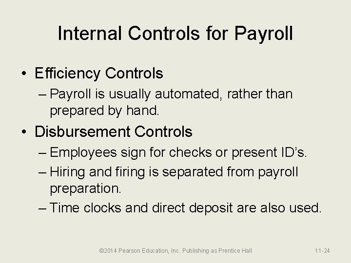 Internal Controls for Payroll • Efficiency Controls – Payroll is usually automated, rather than