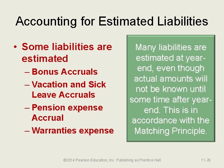 Accounting for Estimated Liabilities • Some liabilities are estimated – Bonus Accruals – Vacation