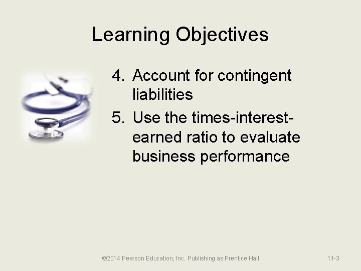 Learning Objectives 4. Account for contingent liabilities 5. Use the times-interestearned ratio to evaluate