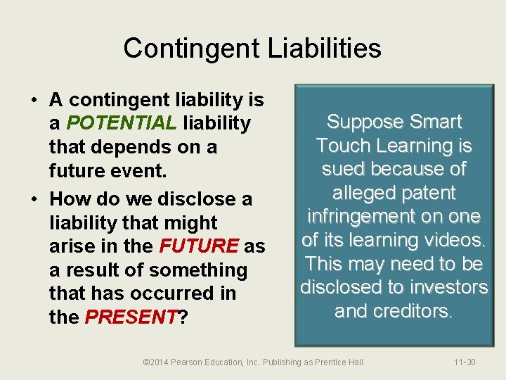 Contingent Liabilities • A contingent liability is a POTENTIAL liability that depends on a