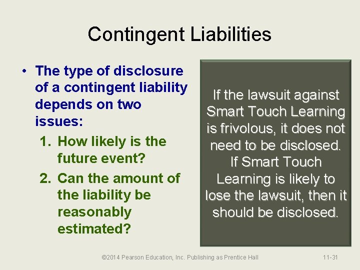 Contingent Liabilities • The type of disclosure of a contingent liability depends on two