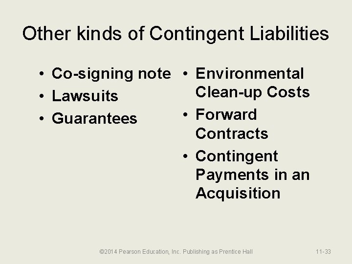 Other kinds of Contingent Liabilities • Co-signing note • Environmental Clean-up Costs • Lawsuits