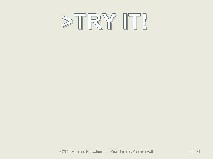 >TRY IT! © 2014 Pearson Education, Inc. Publishing as Prentice Hall 11 -34 