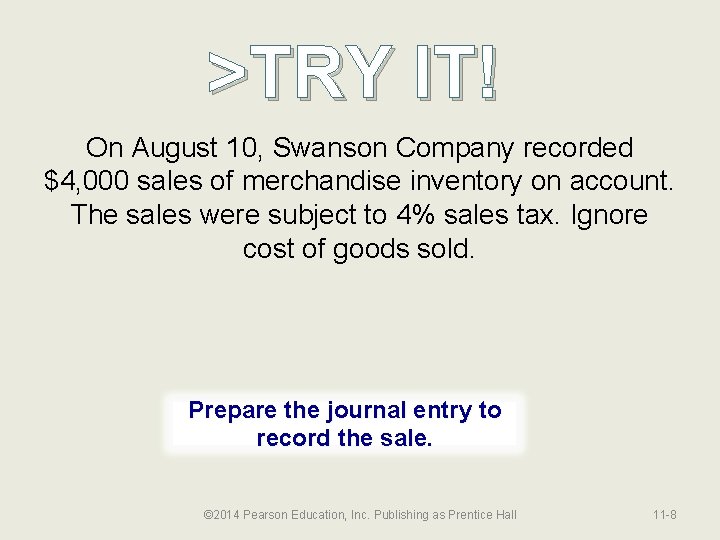 >TRY IT! On August 10, Swanson Company recorded $4, 000 sales of merchandise inventory
