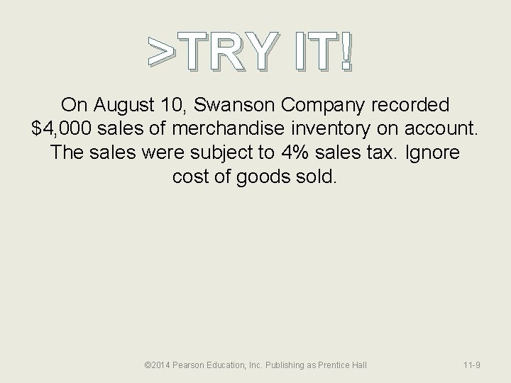 >TRY IT! On August 10, Swanson Company recorded $4, 000 sales of merchandise inventory