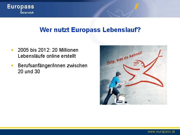 Wer nutzt Europass Lebenslauf? § 2005 bis 2012: 20 Millionen Lebensläufe online erstellt §