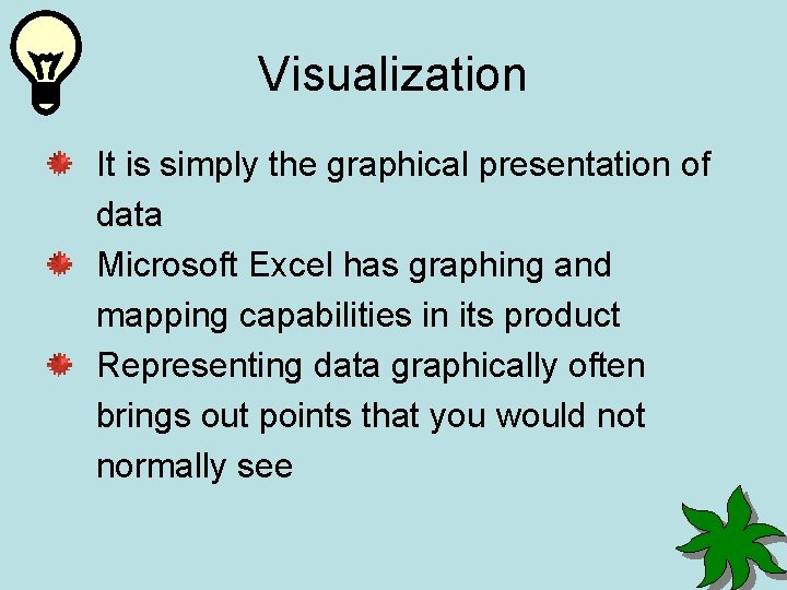 Visualization It is simply the graphical presentation of data Microsoft Excel has graphing and