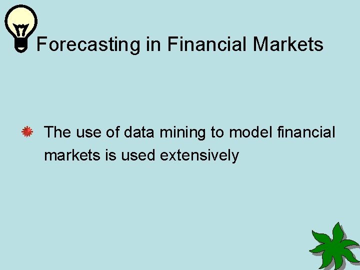 Forecasting in Financial Markets The use of data mining to model financial markets is