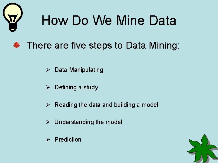 How Do We Mine Data There are five steps to Data Mining: Ø Data