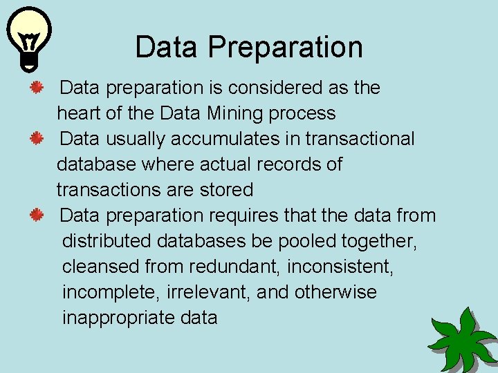 Data Preparation Data preparation is considered as the heart of the Data Mining process