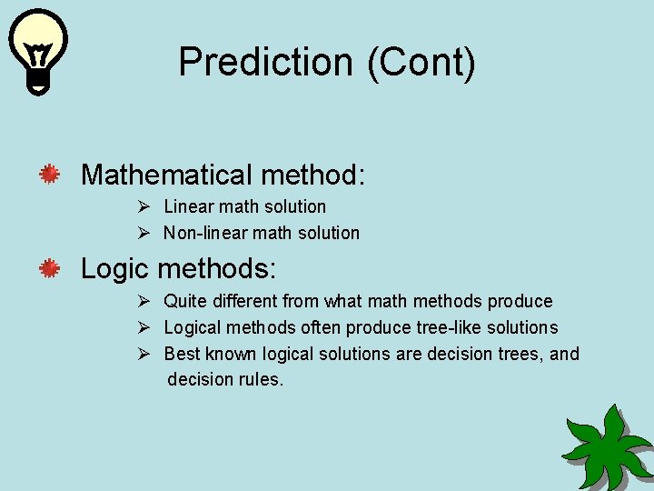 Prediction (Cont) Mathematical method: Ø Linear math solution Ø Non-linear math solution Logic methods: