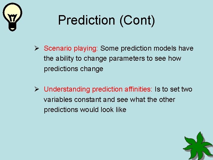 Prediction (Cont) Ø Scenario playing: Some prediction models have the ability to change parameters