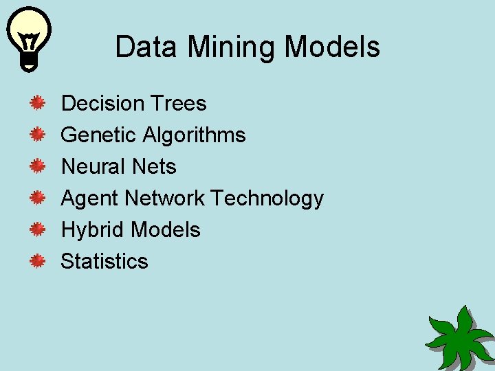 Data Mining Models Decision Trees Genetic Algorithms Neural Nets Agent Network Technology Hybrid Models