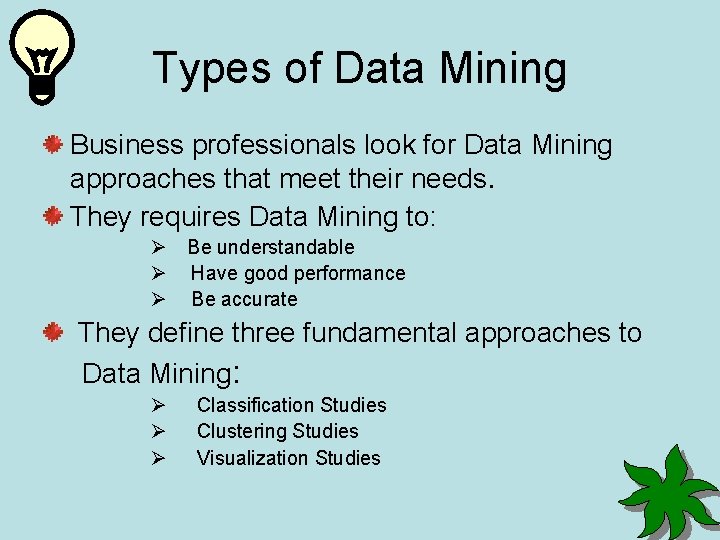 Types of Data Mining Business professionals look for Data Mining approaches that meet their
