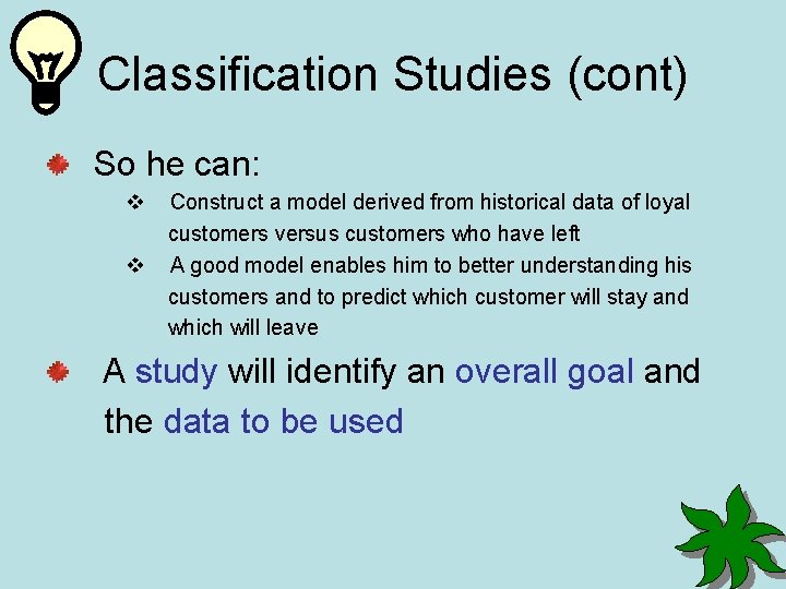 Classification Studies (cont) So he can: v v Construct a model derived from historical