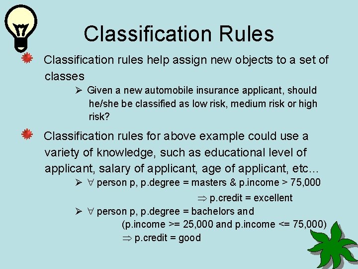 Classification Rules Classification rules help assign new objects to a set of classes Ø