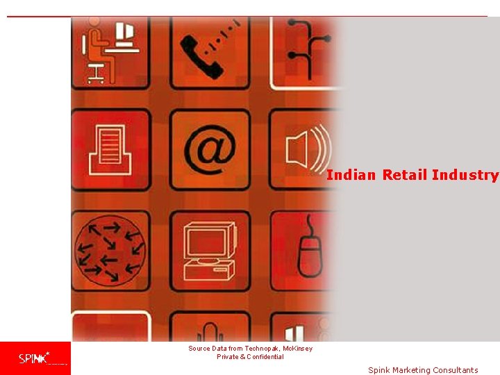 Indian Retail Industry Source Data from Technopak, Mc. Kinsey Private & Confidential Spink Marketing