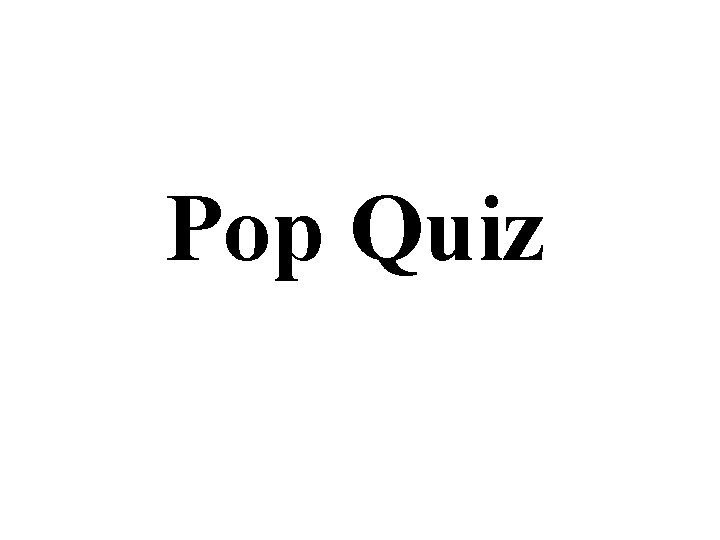 Pop Quiz 