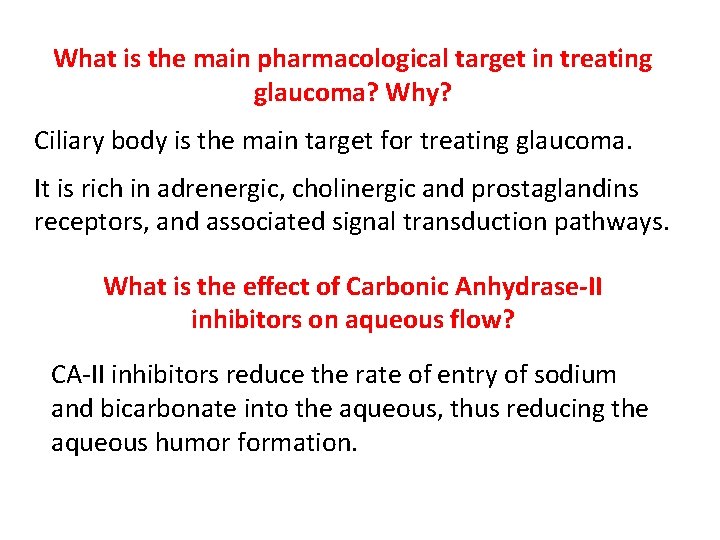 What is the main pharmacological target in treating glaucoma? Why? Ciliary body is the