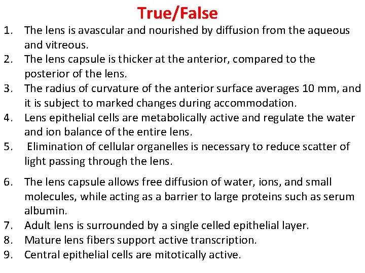 True/False 1. The lens is avascular and nourished by diffusion from the aqueous and