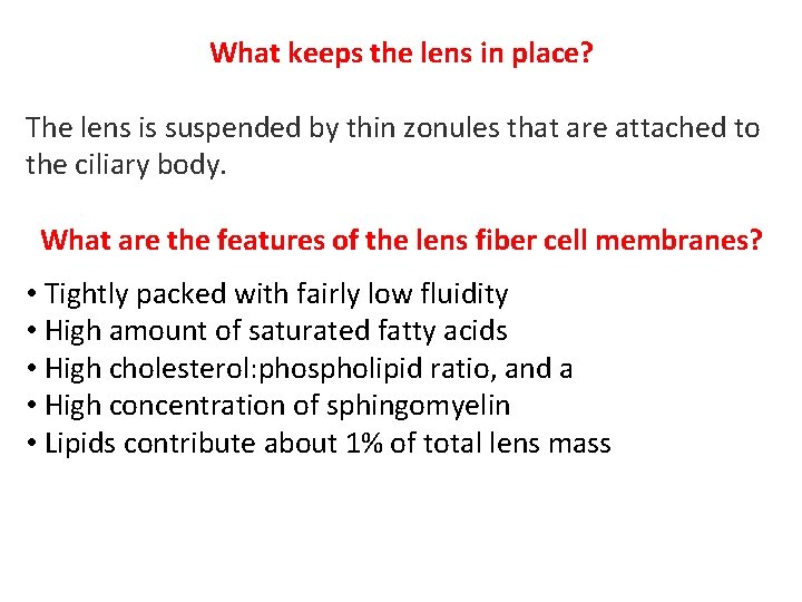 What keeps the lens in place? The lens is suspended by thin zonules that