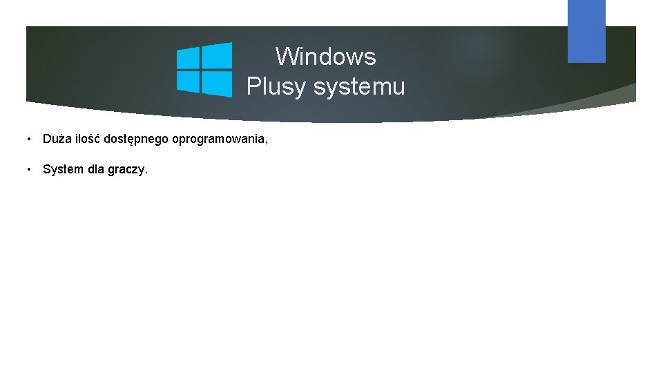 Windows Plusy systemu • Duża ilość dostępnego oprogramowania, • System dla graczy. 