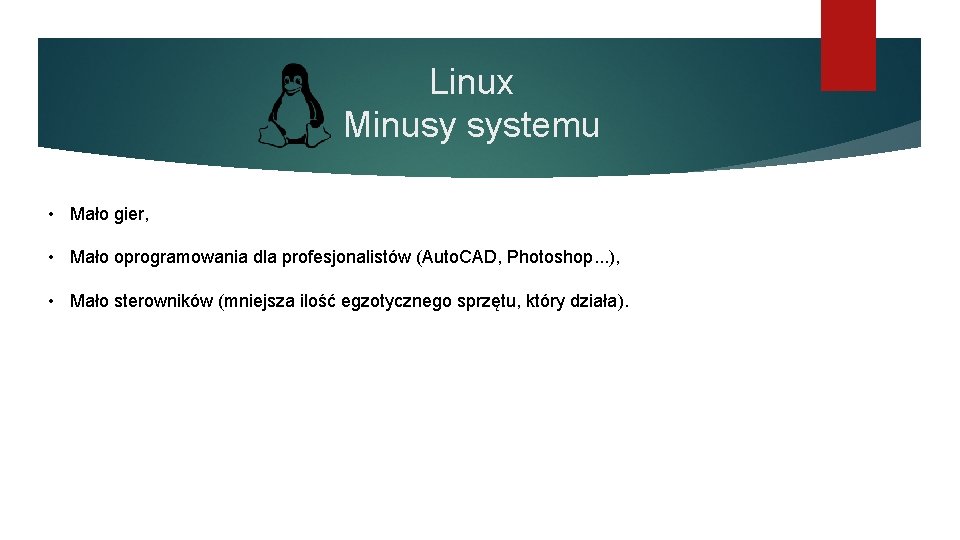 Linux Minusy systemu • Mało gier, • Mało oprogramowania dla profesjonalistów (Auto. CAD, Photoshop.