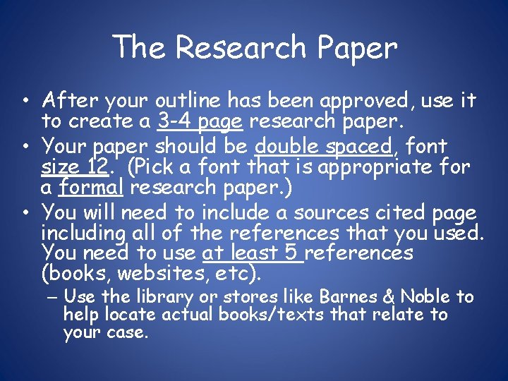 The Research Paper • After your outline has been approved, use it to create