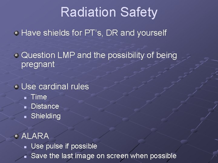 Radiation Safety Have shields for PT’s, DR and yourself Question LMP and the possibility