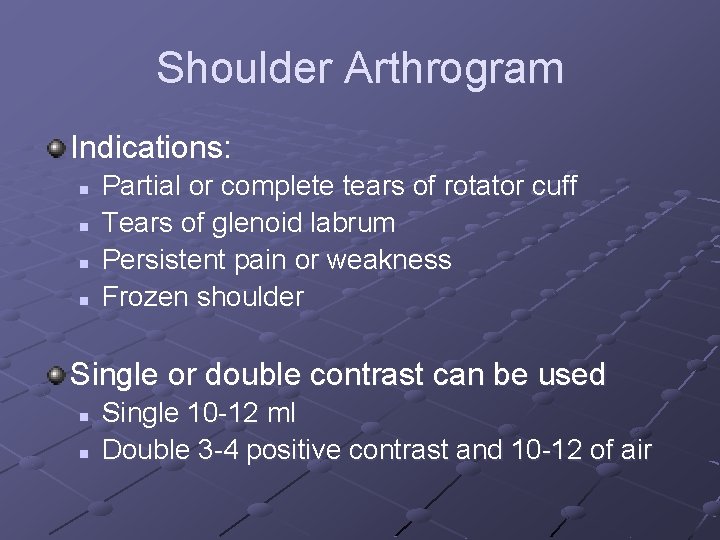 Shoulder Arthrogram Indications: n n Partial or complete tears of rotator cuff Tears of