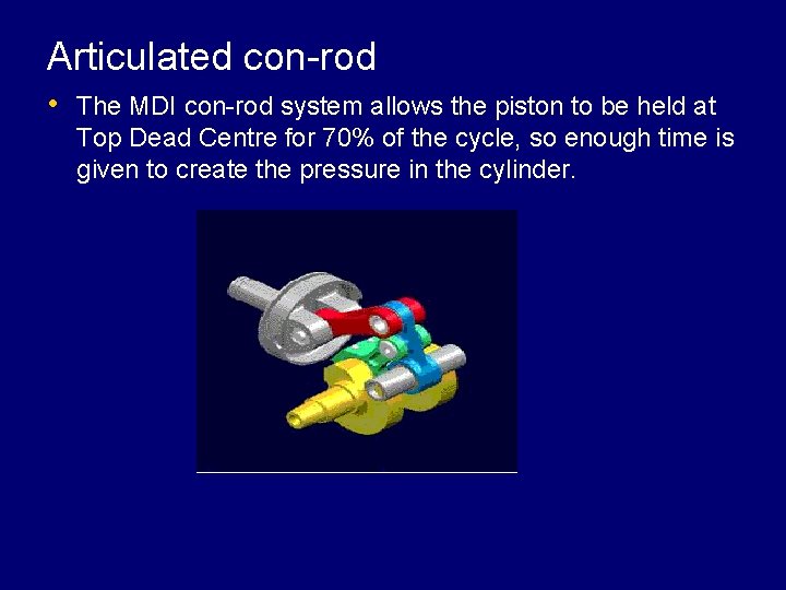 Articulated con-rod • The MDI con-rod system allows the piston to be held at