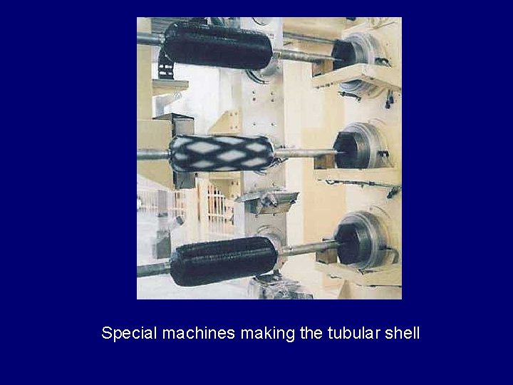 Special machines making the tubular shell 