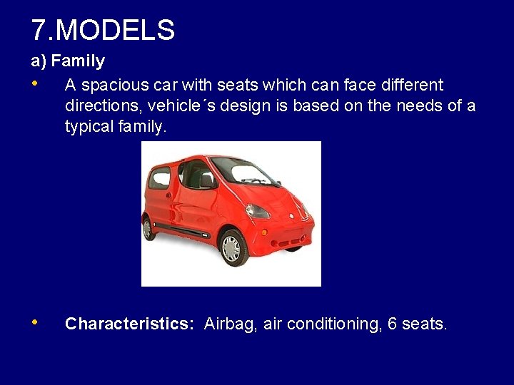 7. MODELS a) Family • A spacious car with seats which can face different