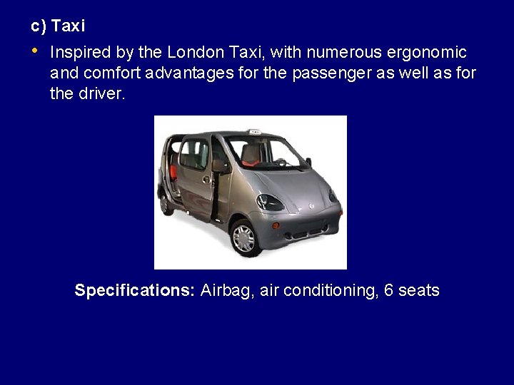 c) Taxi • Inspired by the London Taxi, with numerous ergonomic and comfort advantages