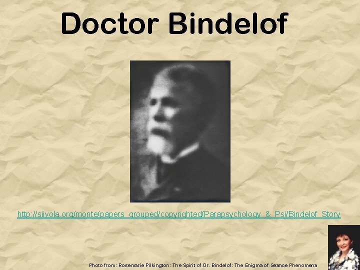 Doctor Bindelof http: //siivola. org/monte/papers_grouped/copyrighted/Parapsychology_&_Psi/Bindelof_Story Photo from: Rosemarie Pilkington: The Spirit of Dr. Bindelof: