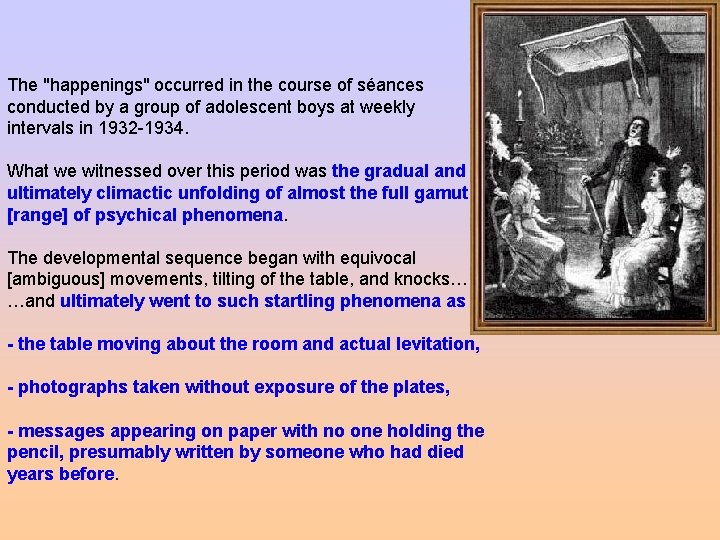 The "happenings" occurred in the course of séances conducted by a group of adolescent