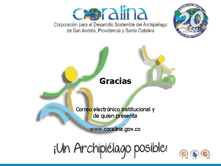 Gracias Correo electrónico institucional y de quien presenta www. coralina. gov. co 