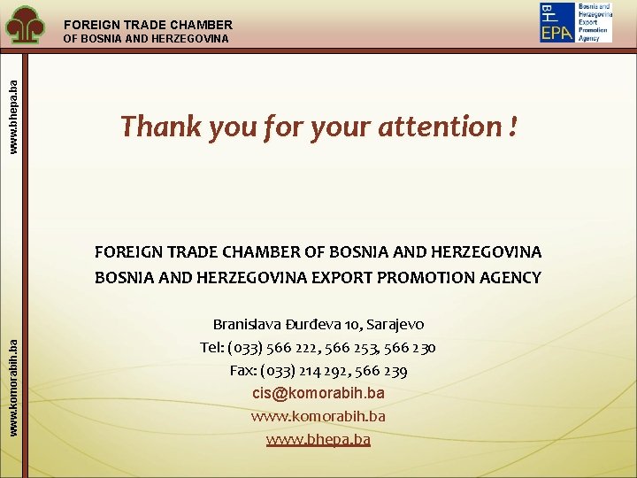 FOREIGN TRADE CHAMBER www. bhepa. ba OF BOSNIA AND HERZEGOVINA Thank you for your