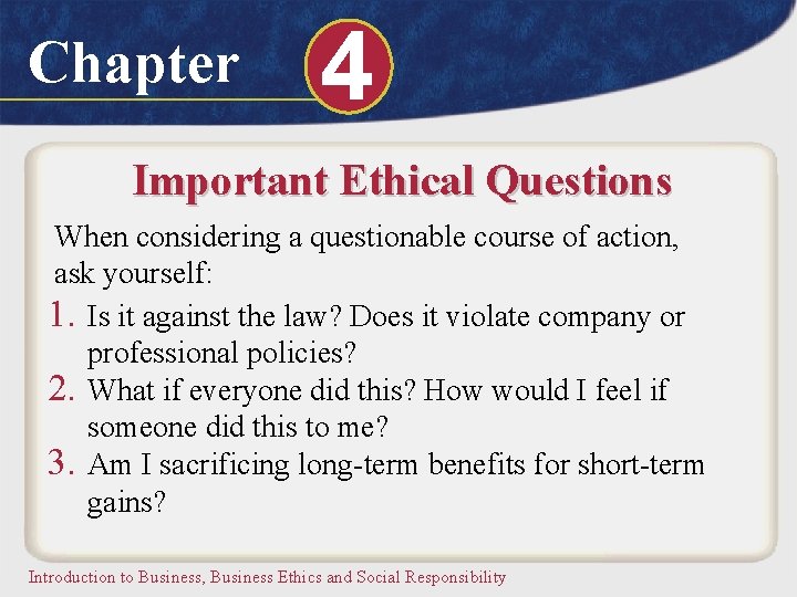 Chapter 4 Important Ethical Questions When considering a questionable course of action, ask yourself: