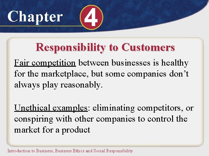 Chapter 4 Responsibility to Customers Fair competition between businesses is healthy for the marketplace,