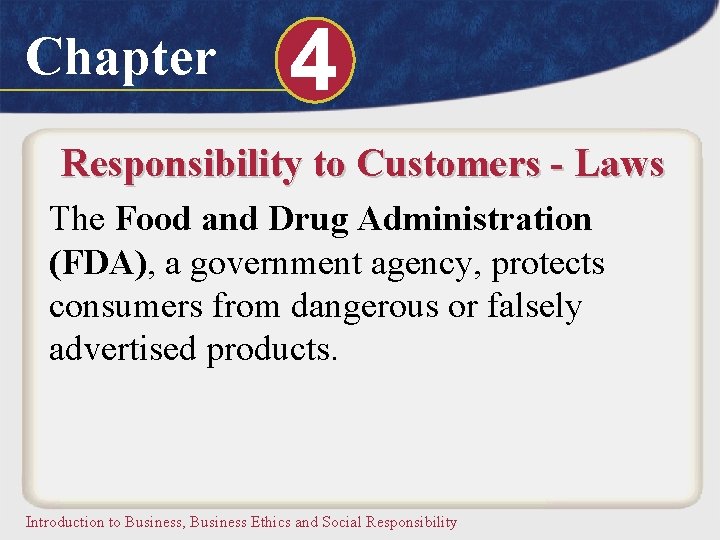 Chapter 4 Responsibility to Customers - Laws The Food and Drug Administration (FDA), a
