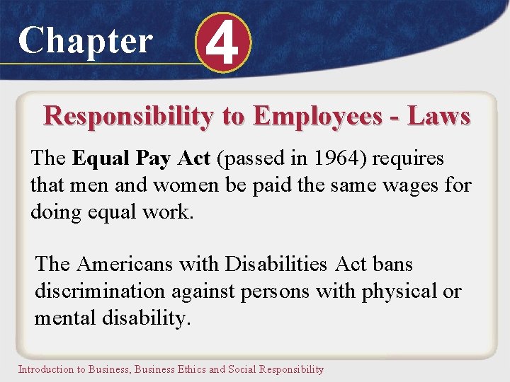 Chapter 4 Responsibility to Employees - Laws The Equal Pay Act (passed in 1964)