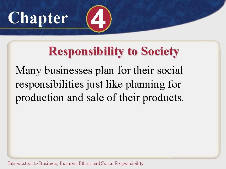 Chapter 4 Responsibility to Society Many businesses plan for their social responsibilities just like