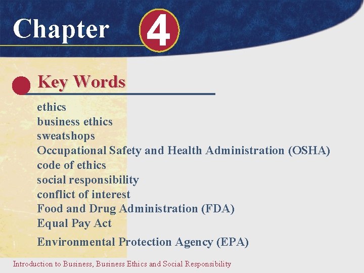 Chapter 4 Key Words ethics business ethics sweatshops Occupational Safety and Health Administration (OSHA)