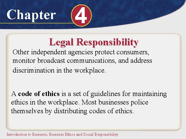 Chapter 4 Legal Responsibility Other independent agencies protect consumers, monitor broadcast communications, and address