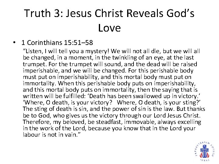Truth 3: Jesus Christ Reveals God’s Love • 1 Corinthians 15: 51– 58 “Listen,