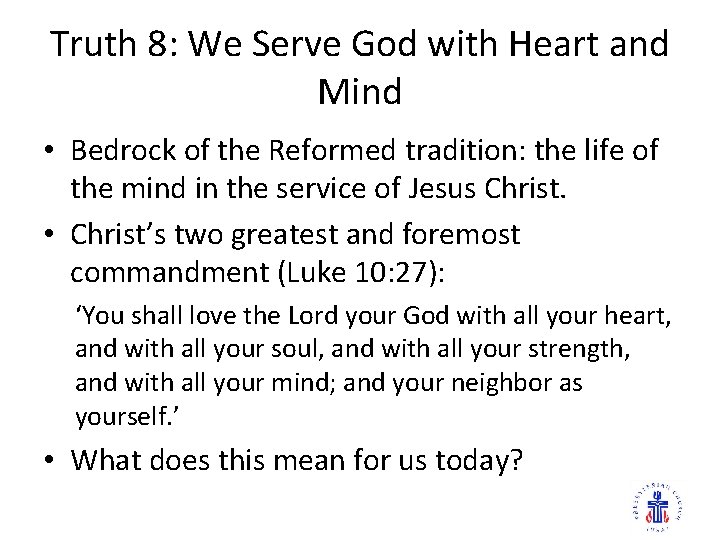 Truth 8: We Serve God with Heart and Mind • Bedrock of the Reformed
