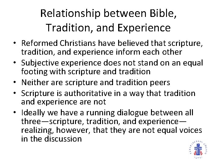 Relationship between Bible, Tradition, and Experience • Reformed Christians have believed that scripture, tradition,