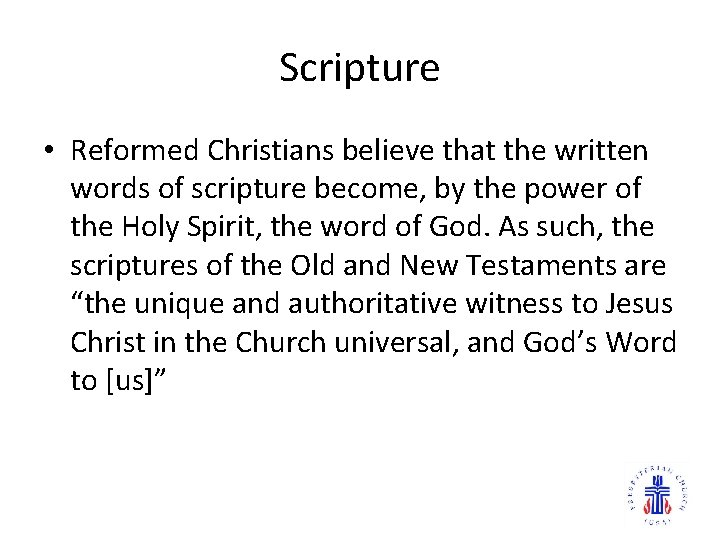 Scripture • Reformed Christians believe that the written words of scripture become, by the
